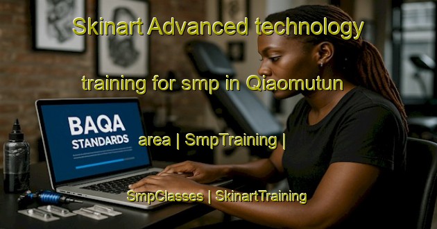 Skinart Advanced technology training for smp in Qiaomutun area | SmpTraining | SmpClasses | SkinartTraining-China